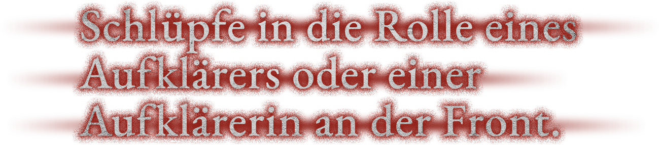 Schlüpfe in die Rolle eines Aufklärers oder einer Aufklärerin an der Front.