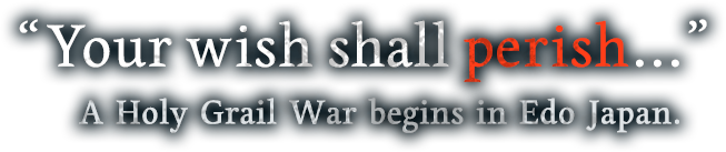 "Your wish shall perish..." A Holy Grail War begins in Edo Japan