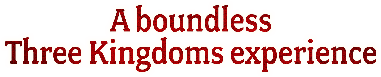 A boundless Three Kingdoms experience