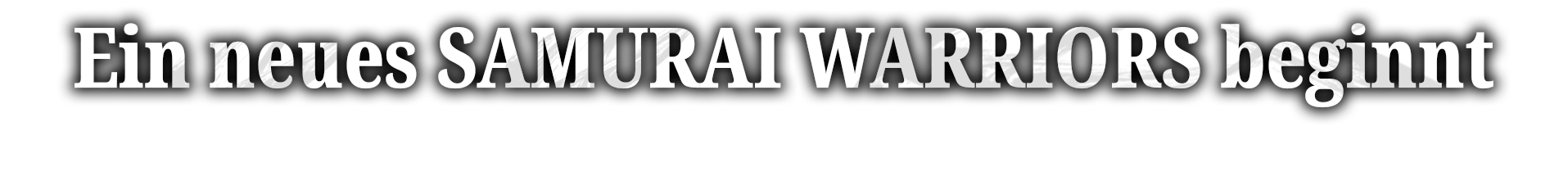 Ein neues SAMURAI WARRIORS beginnt