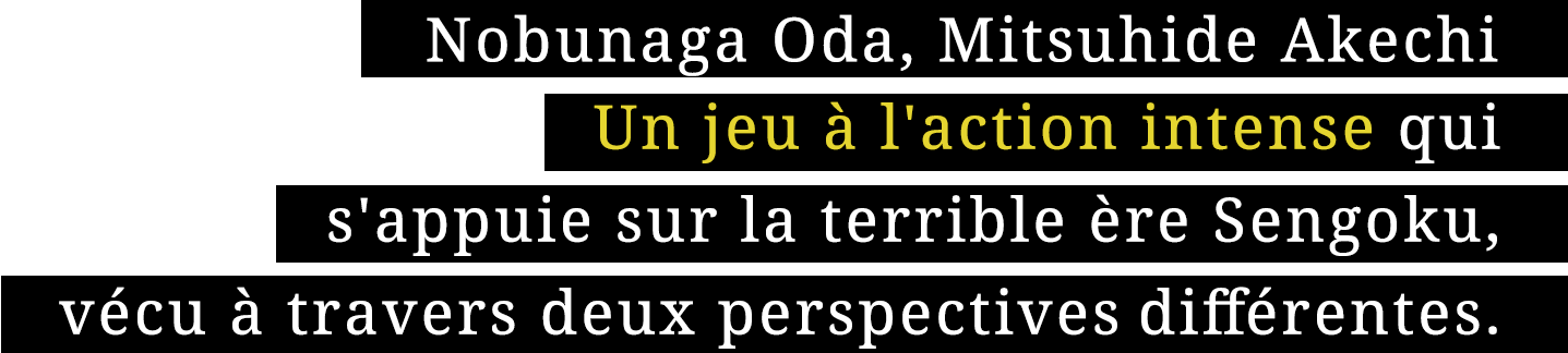 Nobunaga Oda, Mitsuhide Akechi Un jeu à l'action intense qui s'appuie sur la terrible ère Sengoku, vécu à travers deux perspectives différentes.